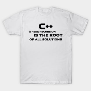 C++ Where Recursion Is The Root Of All Solutions Programming T-Shirt